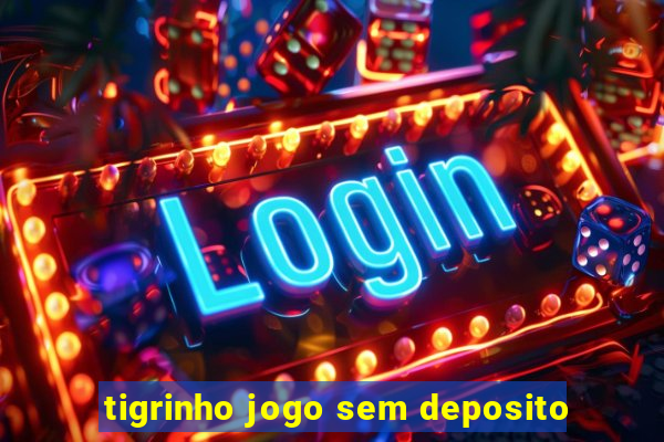 tigrinho jogo sem deposito