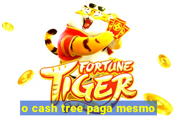 o cash tree paga mesmo