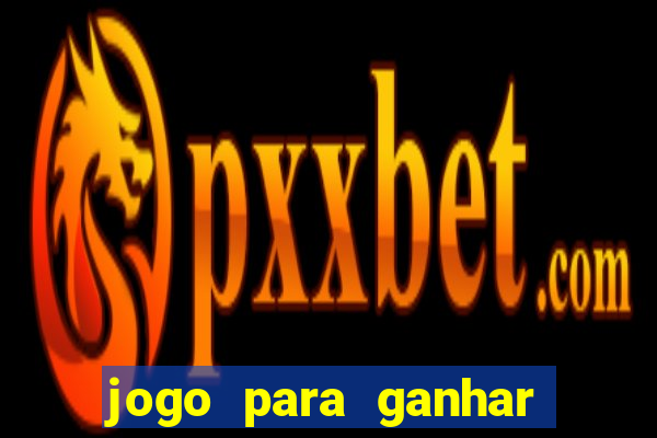 jogo para ganhar dinheiro de verdade no pix na hora