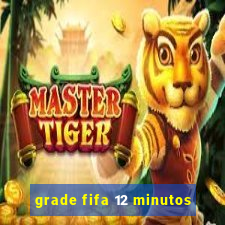 grade fifa 12 minutos