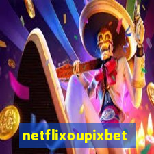 netflixoupixbet