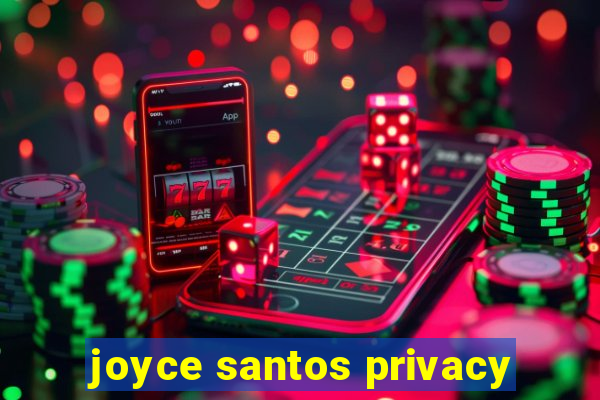 joyce santos privacy