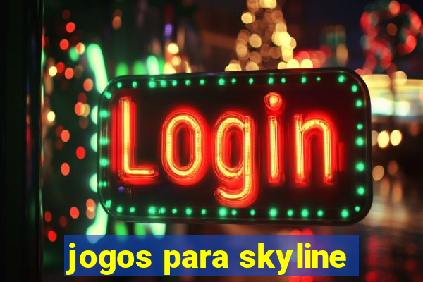 jogos para skyline