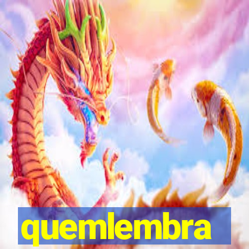 quemlembra